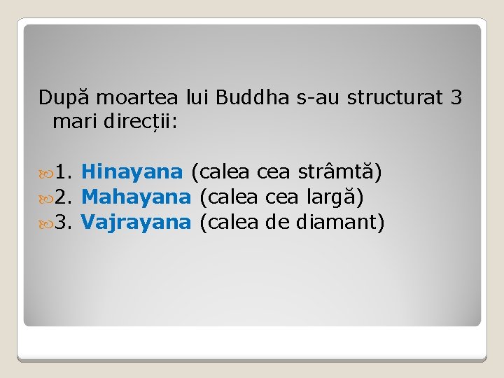 După moartea lui Buddha s-au structurat 3 mari direcții: 1. Hinayana (calea cea strâmtă)