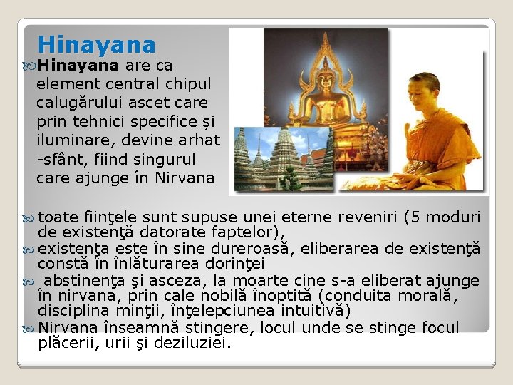 Hinayana are ca element central chipul calugărului ascet care prin tehnici specifice și iluminare,