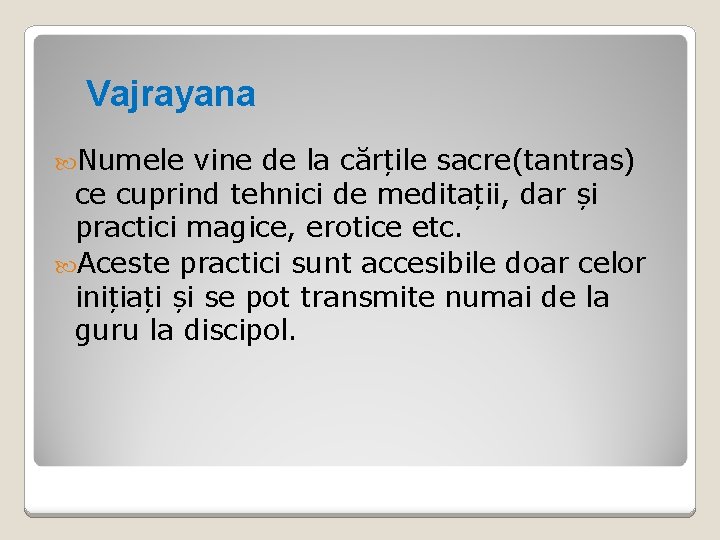 Vajrayana Numele vine de la cărțile sacre(tantras) ce cuprind tehnici de meditații, dar și