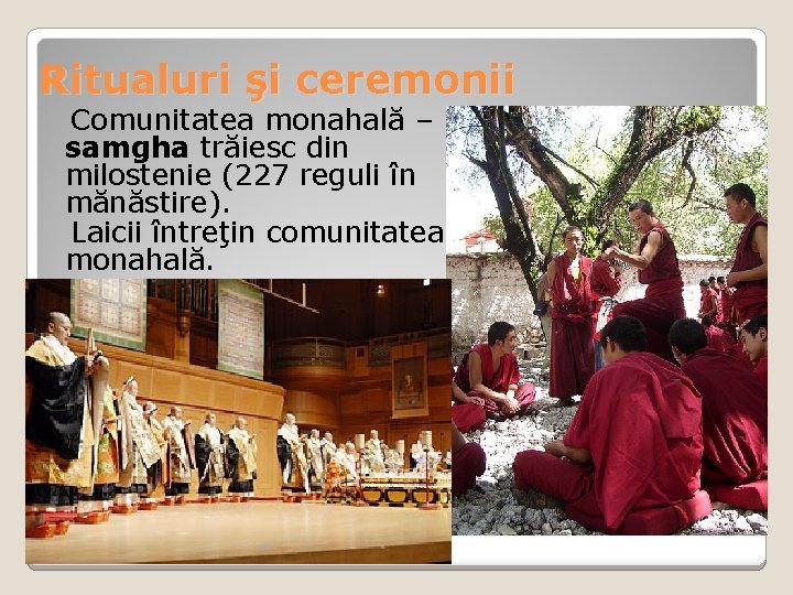 Ritualuri şi ceremonii Comunitatea monahală – samgha trăiesc din milostenie (227 reguli în mănăstire).