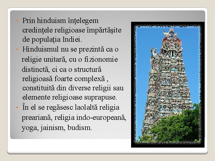 Prin hinduism înţelegem credinţele religioase împărtăşite de populaţia Indiei. • Hinduismul nu se prezintă