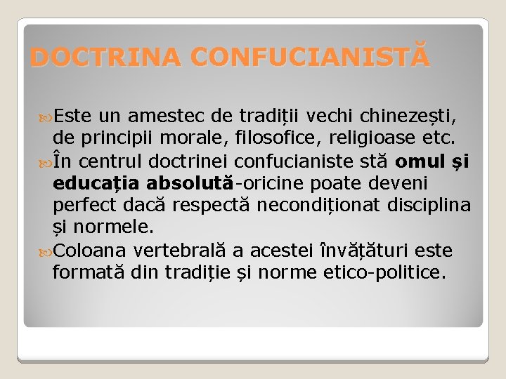 DOCTRINA CONFUCIANISTĂ Este un amestec de tradiții vechi chinezești, de principii morale, filosofice, religioase