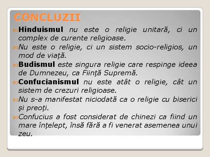 CONCLUZII Hinduismul nu este o religie unitară, ci un complex de curente religioase. Nu