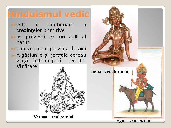 Hinduismul vedic este o continuare a credinţelor primitive se prezintă ca un cult al