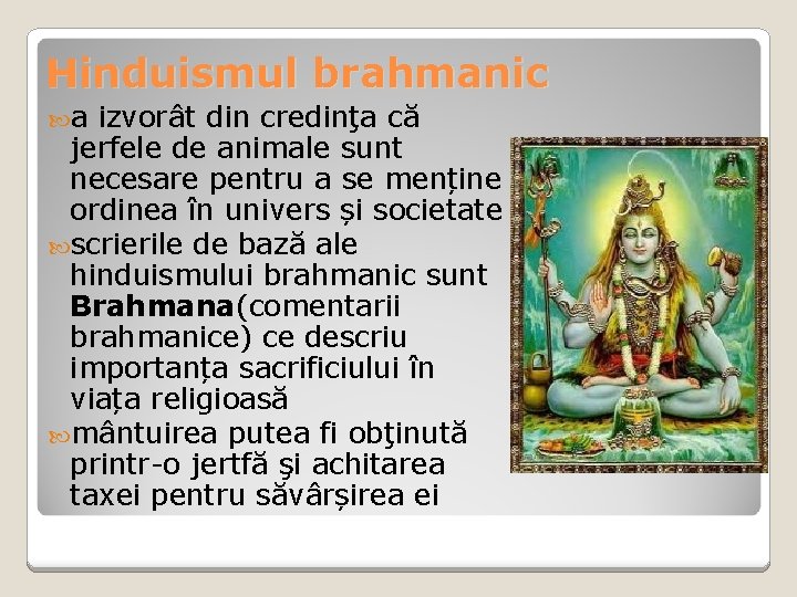 Hinduismul brahmanic a izvorât din credinţa că jerfele de animale sunt necesare pentru a