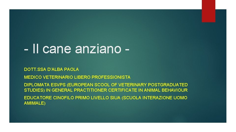 - Il cane anziano DOTT. SSA D’ALBA PAOLA MEDICO VETERINARIO LIBERO PROFESSIONISTA DIPLOMATA ESVPS