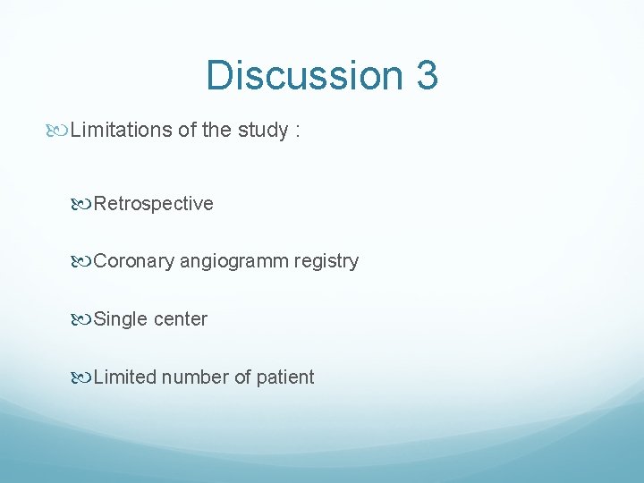 Discussion 3 Limitations of the study : Retrospective Coronary angiogramm registry Single center Limited