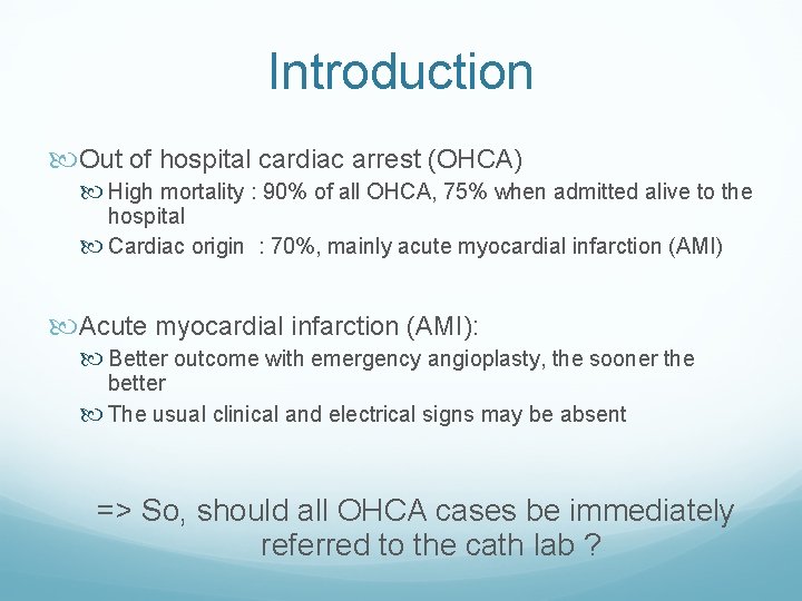 Introduction Out of hospital cardiac arrest (OHCA) High mortality : 90% of all OHCA,