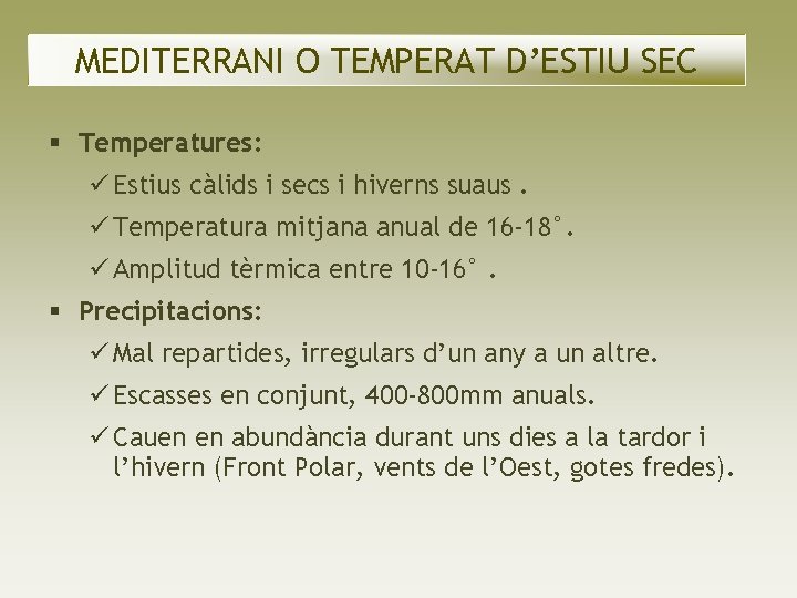 MEDITERRANI O TEMPERAT D’ESTIU SEC Temperatures: Estius càlids i secs i hiverns suaus. Temperatura MEDITERRANI O TEMPERAT D’ESTIU SEC Temperatures: Estius càlids i secs i hiverns suaus. Temperatura