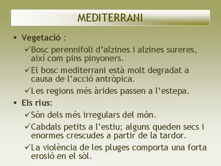 MEDITERRANI Vegetació : Bosc perennifoli d’alzines i alzines sureres, així com pins pinyoners. El MEDITERRANI Vegetació : Bosc perennifoli d’alzines i alzines sureres, així com pins pinyoners. El