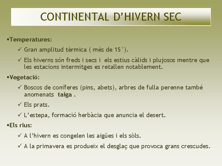 CONTINENTAL D’HIVERN SEC Temperatures: Gran amplitud tèrmica ( més de 15°). Els hiverns són CONTINENTAL D’HIVERN SEC Temperatures: Gran amplitud tèrmica ( més de 15°). Els hiverns són