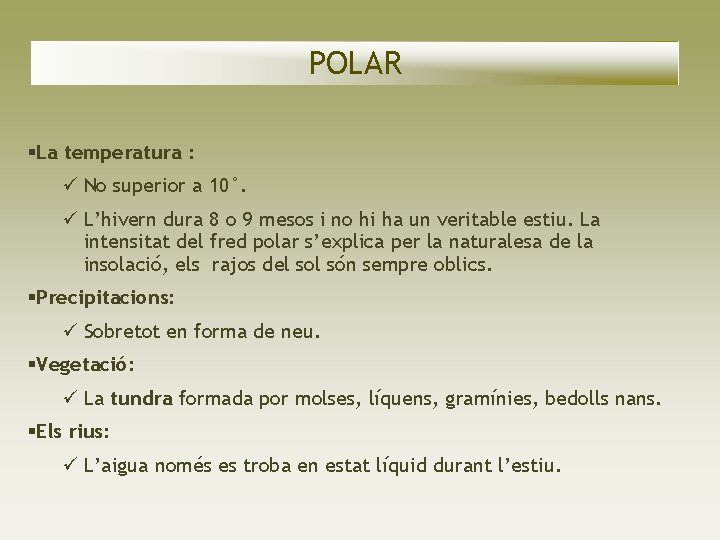 POLAR La temperatura : No superior a 10°. L’hivern dura 8 o 9 mesos POLAR La temperatura : No superior a 10°. L’hivern dura 8 o 9 mesos