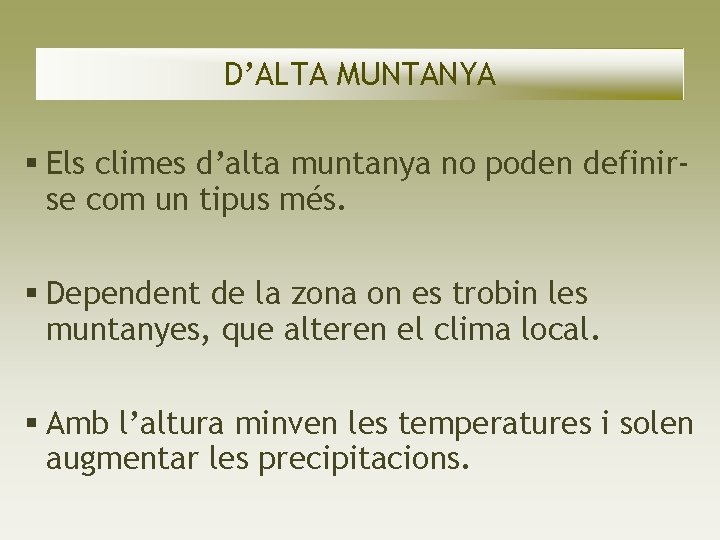 D’ALTA MUNTANYA Els climes d’alta muntanya no poden definirse com un tipus més. Dependent D’ALTA MUNTANYA Els climes d’alta muntanya no poden definirse com un tipus més. Dependent