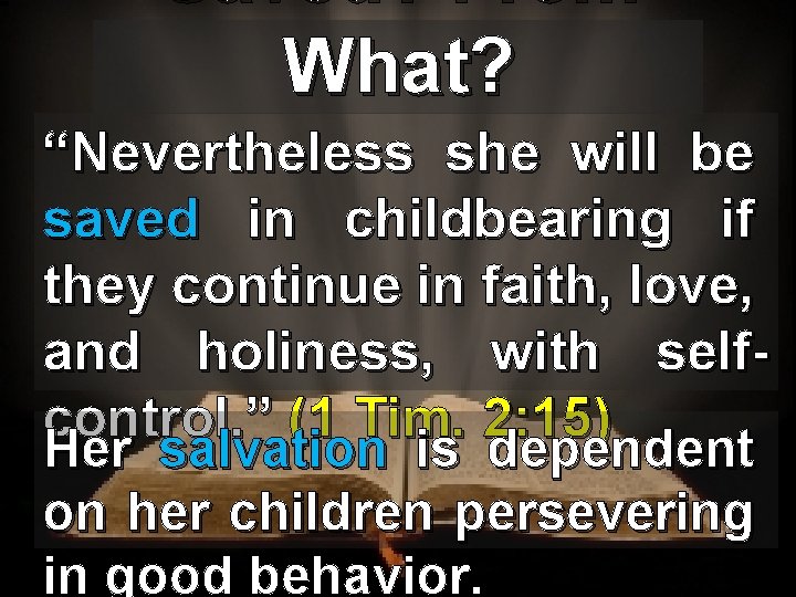 Saved? From What? “Nevertheless she will be saved in childbearing if they continue in