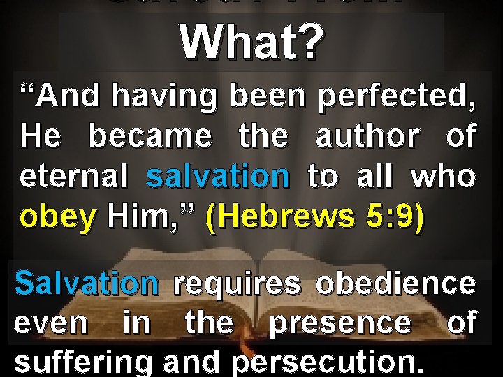 Saved? From What? “And having been perfected, He became the author of eternal salvation