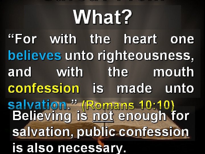 Saved? From What? “For with the heart one believes unto righteousness, and with the