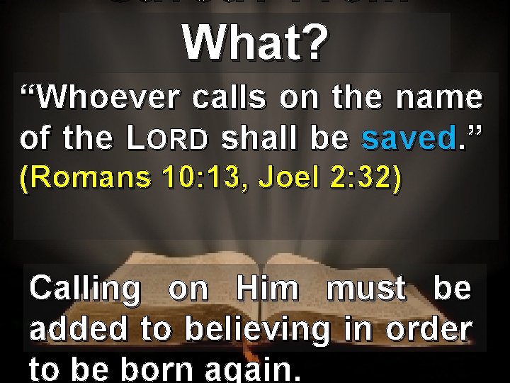 Saved? From What? “Whoever calls on the name of the LORD shall be saved.