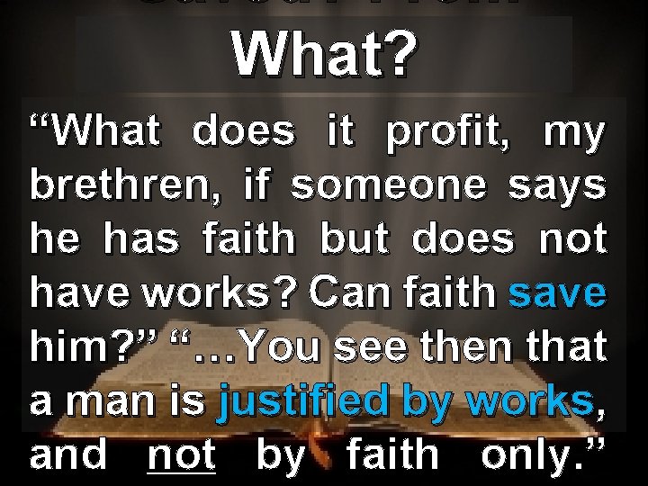 Saved? From What? “What does it profit, my brethren, if someone says he has