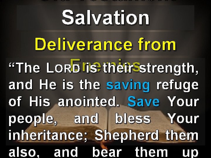 Old Testament Salvation Deliverance from Enemies “The LORD is their strength, and He is