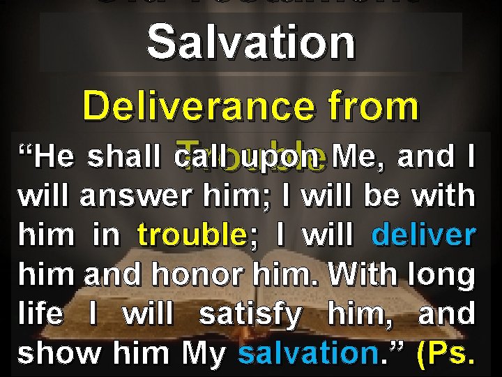 Old Testament Salvation Deliverance from “He shall call upon Me, and I Trouble will