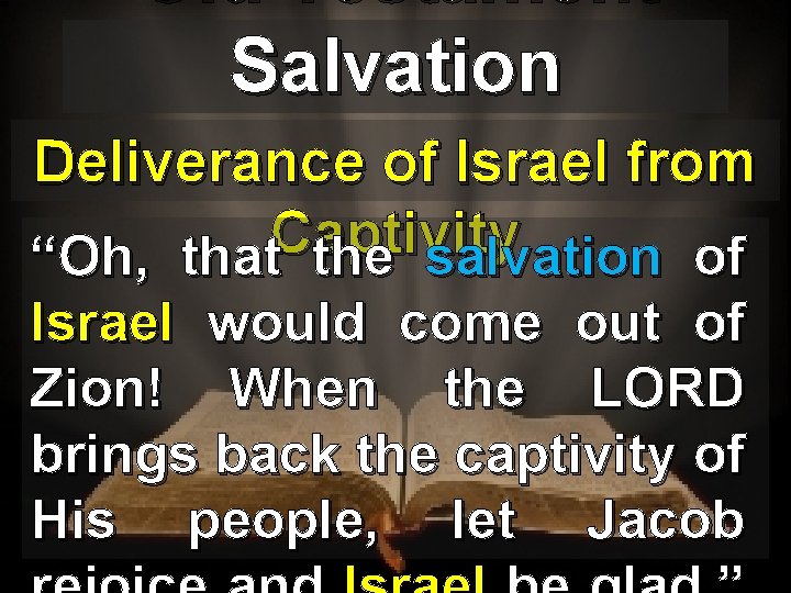 Old Testament Salvation Deliverance of Israel from Captivity “Oh, that the salvation of Israel