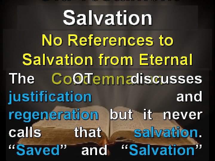 Old Testament Salvation No References to Salvation from Eternal The Condemnation OT discusses justification