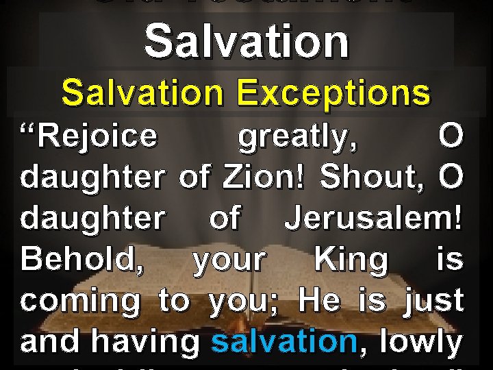 Old Testament Salvation Exceptions “Rejoice greatly, O daughter of Zion! Shout, O daughter of