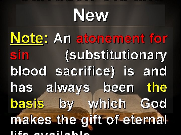 Salvation Old and New Note: An atonement for sin (substitutionary blood sacrifice) is and