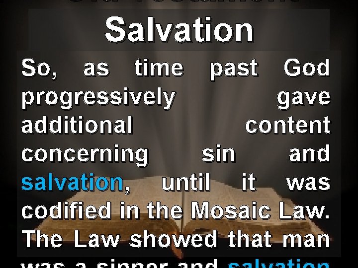 Old Testament Salvation So, as time past God progressively gave additional content concerning sin