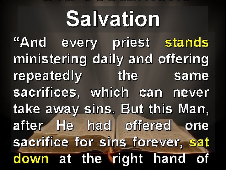Old Testament Salvation “And every priest stands ministering daily and offering repeatedly the same