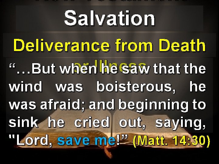 New Testament Salvation Deliverance from Death or Illness “…But when he saw that the