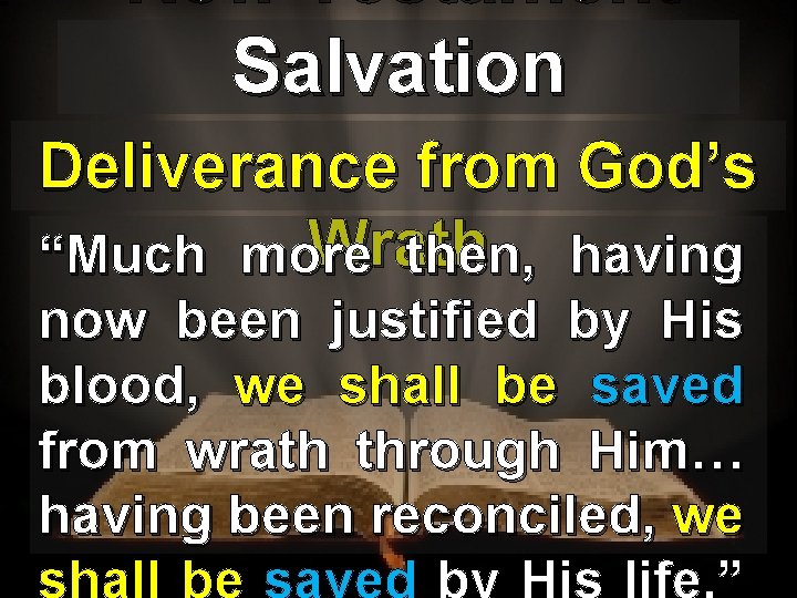 New Testament Salvation Deliverance from God’s Wrath “Much more then, having now been justified