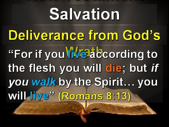 New Testament Salvation Deliverance from God’s “For if you. Wrath live according to the
