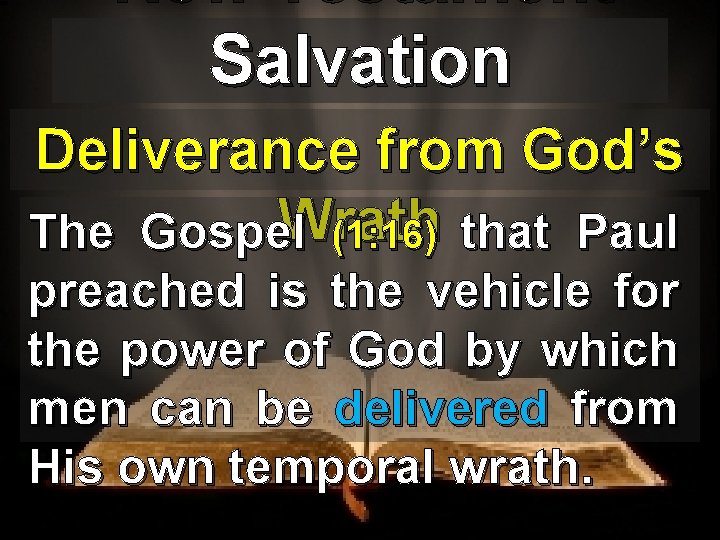New Testament Salvation Deliverance from God’s Wrath The Gospel (1: 16) that Paul preached