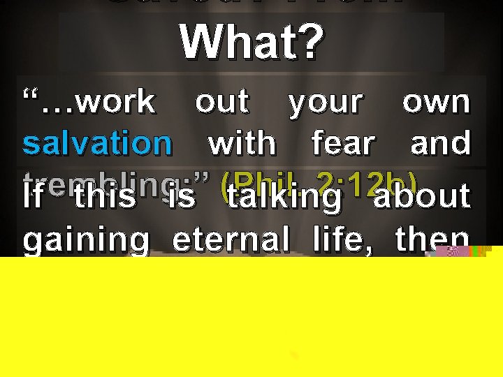 Saved? From What? “…work out your own salvation with fear and trembling ; ”