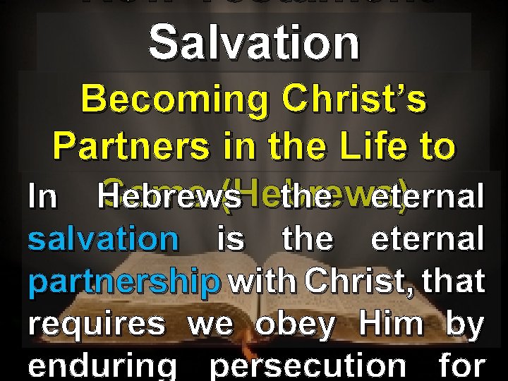 New Testament Salvation Becoming Christ’s Partners in the Life to Come (Hebrews) In Hebrews