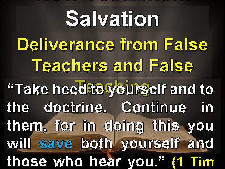 New Testament Salvation Deliverance from False Teachers and False Teaching “Take heed to yourself