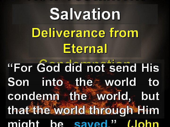 New Testament Salvation Deliverance from Eternal Condemnation “For God did not send His Son