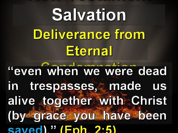 New Testament Salvation Deliverance from Eternal “even. Condemnation when we were dead in trespasses,