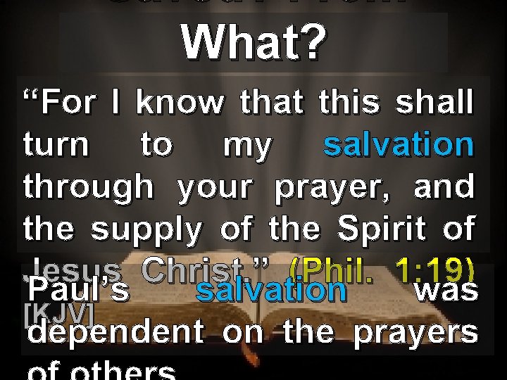Saved? From What? “For I know that this shall turn to my salvation through
