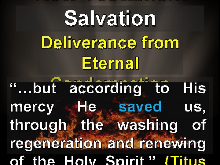 New Testament Salvation Deliverance from Eternal “…but. Condemnation according to His mercy He saved