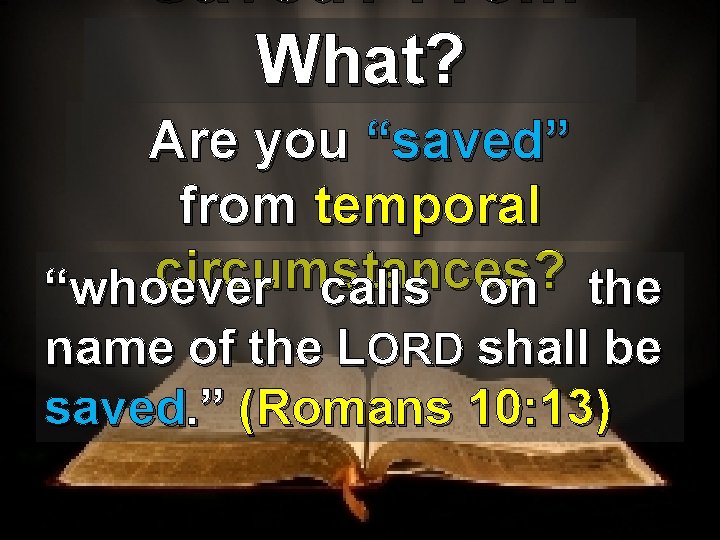 Saved? From What? Are you “saved” from temporal circumstances? “whoever calls on the name