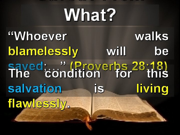 Saved? From What? “Whoever walks blamelessly will be saved; …” (Proverbs 28: 18) The