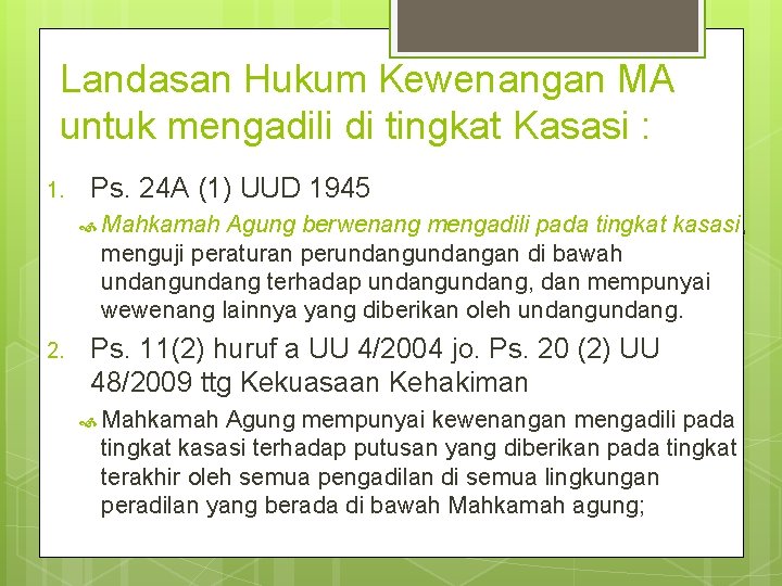 Landasan Hukum Kewenangan MA untuk mengadili di tingkat Kasasi : 1. Ps. 24 A