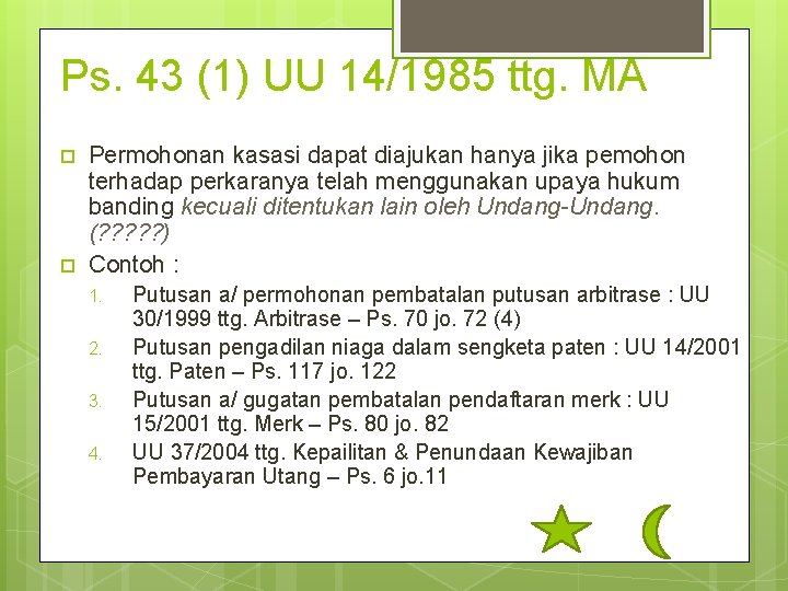 Ps. 43 (1) UU 14/1985 ttg. MA Permohonan kasasi dapat diajukan hanya jika pemohon