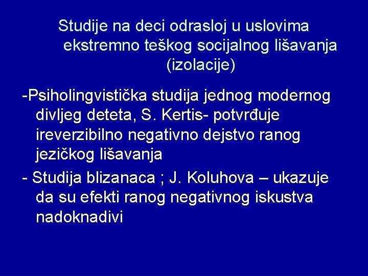 Studije na deci odrasloj u uslovima ekstremno teškog socijalnog lišavanja (izolacije) -Psiholingvistička studija jednog