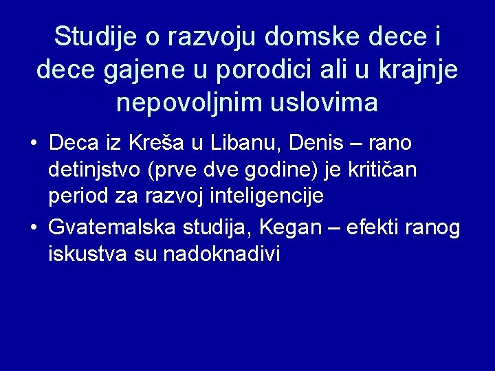 Studije o razvoju domske dece i dece gajene u porodici ali u krajnje nepovoljnim