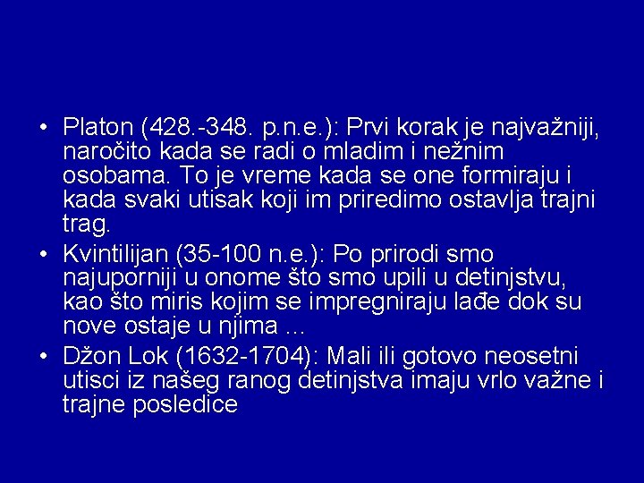  • Platon (428. -348. p. n. e. ): Prvi korak je najvažniji, naročito