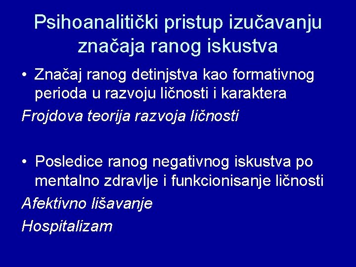 Psihoanalitički pristup izučavanju značaja ranog iskustva • Značaj ranog detinjstva kao formativnog perioda u