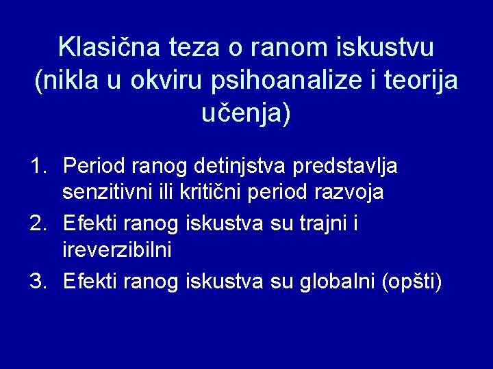 Klasična teza o ranom iskustvu (nikla u okviru psihoanalize i teorija učenja) 1. Period